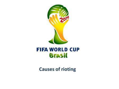 Causes of rioting. Origin of riots Riots were sparked off by increase in fare increase in Brazil’s public transportation in major cities like Sao Paulo,