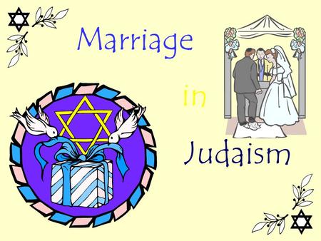 Marriage Judaism in. Marriage In Judaism MMarriage is considered to be the ideal state for everyone. The bible changed marriage from an option to a.