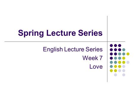 Spring Lecture Series English Lecture Series Week 7 Love.