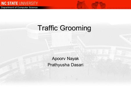 Apoorv Nayak Prathyusha Dasari Traffic Grooming. Agenda  Improved approaches for cost effective traffic grooming in WDM ring networks  Motivation 