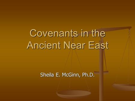 Covenants in the Ancient Near East Sheila E. McGinn, Ph.D.
