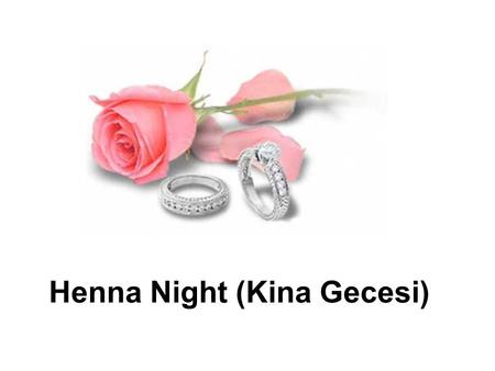 Henna Night (Kina Gecesi). Henna is a small shrub native to West Asia and North Africa Henna powder is a pure preparation made out of dried henna leaves.