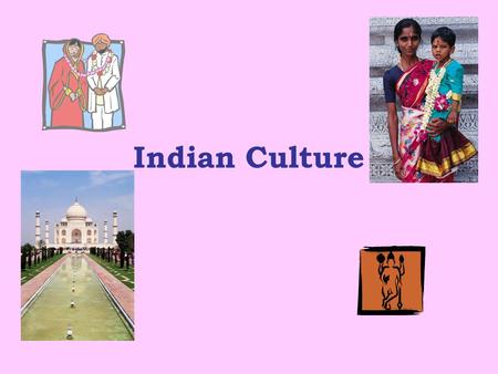 Indian Culture. Background The Indian culture is as grand and exciting as it sounds. India is located in southern Asia and encompasses a variety of people.