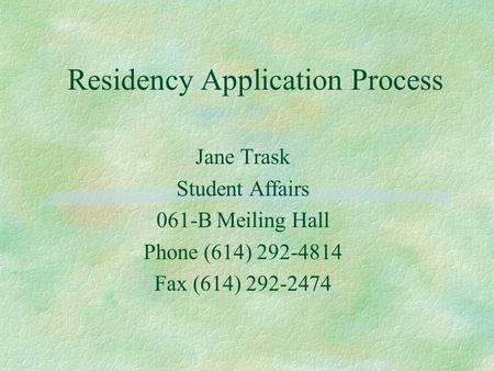 Residency Application Process Jane Trask Student Affairs 061-B Meiling Hall Phone (614) 292-4814 Fax (614) 292-2474.