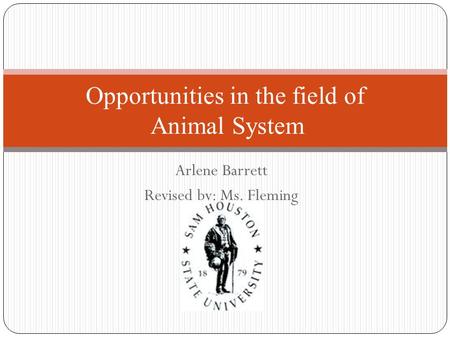 Arlene Barrett Revised by: Ms. Fleming Opportunities in the field of Animal System.