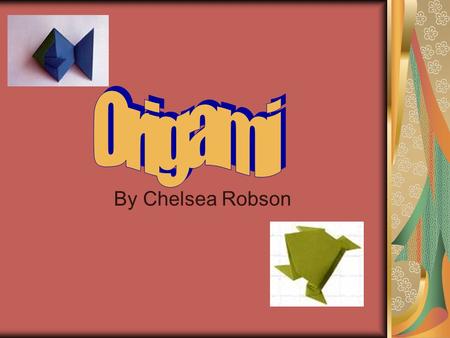 By Chelsea Robson. What is Origami? The Japanese art of folding paper “Ori” is the Japanese word for folding and “kami” is the Japanese word for paper.