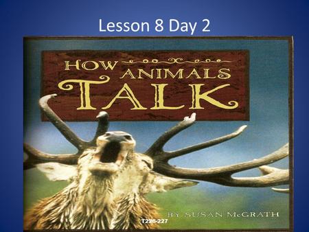 Lesson 8 Day 2 T226-227 Read Aloud T226-227 Question of the Day How do you let your family and friends know how you feel about things? When I _________,