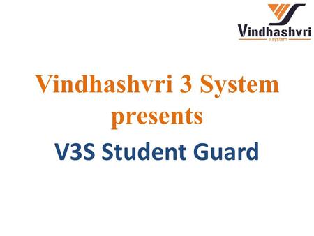 Vindhashvri 3 System presents V3S Student Guard. What brings us here?? An estimated 8 million children are reported missing each year around the world.