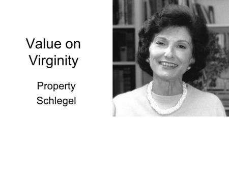 Value on Virginity Property Schlegel. Schlegel uses HRAF Cross-cultural comparison Standard ethnographic sample Statistical correlation of cultural features.