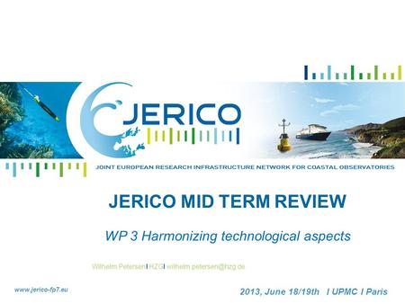 Wilhelm PetersenI HZGI  2013, June 18/19th I UPMC I Paris JERICO MID TERM REVIEW WP 3 Harmonizing technological.