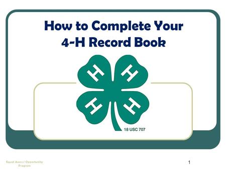 1 Equal Access/ Opportunity Program How to Complete Your 4-H Record Book.