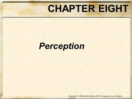 CHAPTER EIGHT Perception Copyright © 2001 by The McGraw-Hill Companies, Inc. All rights reserved.