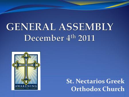 St. Nectarios Greek Orthodox Church. Today’s Agenda State of the Church 2011 Budget Results Share Vision and Mission Outline Strategic Plan Q&A.
