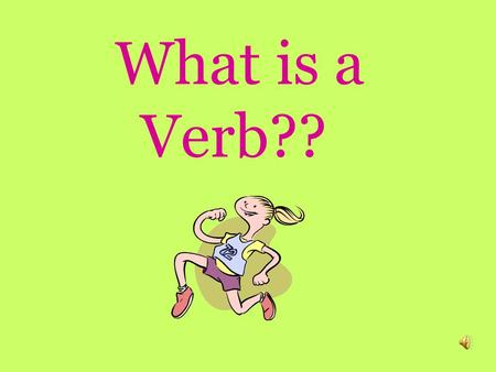 What is a Verb?? DEFINITION A word that expresses an action or a state of being.