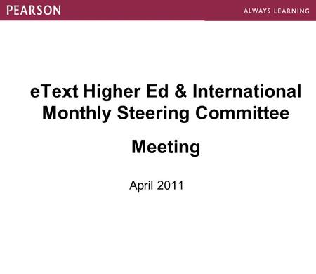 EText Higher Ed & International Monthly Steering Committee Meeting April 2011.