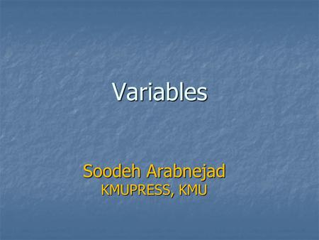 Variables Soodeh Arabnejad KMUPRESS, KMU. Review of Terms Sample / Individual: The objects described by a set of data, individuals may be people, animals.