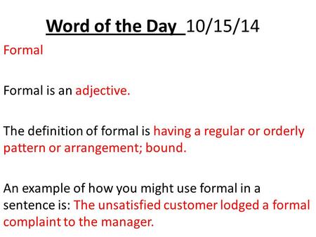 Word of the Day 10/15/14 Formal Formal is an adjective.