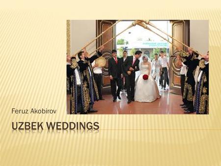 Feruz Akobirov.  Dating and engagement  Pre - wedding activities  Wedding  Post - wedding activities.
