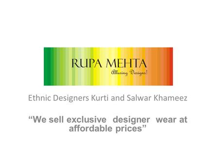 Ethnic Designers Kurti and Salwar Khameez “We sell exclusive designer wear at affordable prices”