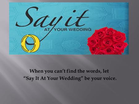 When you can’t find the words, let “Say It At Your Wedding” be your voice.