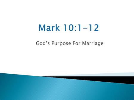God’s Purpose For Marriage. Mark 10:1-2 Getting up, He went from there to the region of Judea and beyond the Jordan; crowds gathered around Him again,