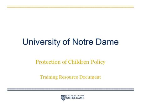 University of Notre Dame Protection of Children Policy Training Resource Document.