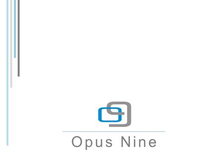 Opus Nine. Opus Nine, was established in 2010 and is headquartered out of New Delhi, India. We are an end-to-end solutions provider servicing clients.