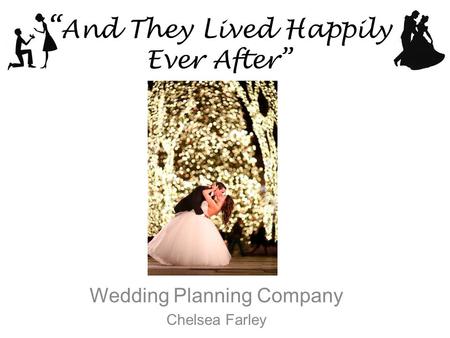 “ And They Lived Happily Ever After” Wedding Planning Company Chelsea Farley.