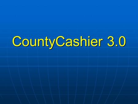 CountyCashier 3.0. Design 100% 32 bit application SQL database backend Historical reports should be faster All historical data should be available for.