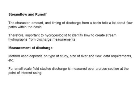 Streamflow and Runoff The character, amount, and timing of discharge from a basin tells a lot about flow paths within the basin Therefore, important to.