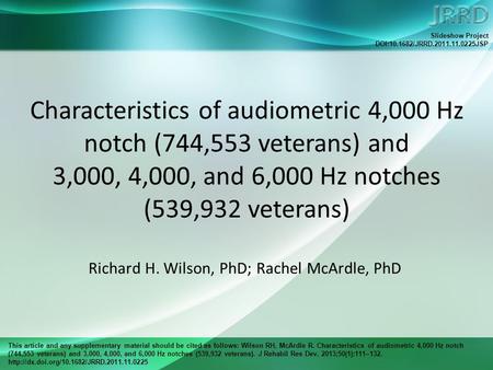 This article and any supplementary material should be cited as follows: Wilson RH, McArdle R. Characteristics of audiometric 4,000 Hz notch (744,553 veterans)