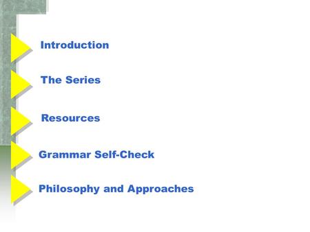 Introduction The Series Resources Grammar Self-Check Philosophy and Approaches.
