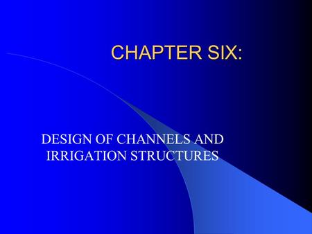 DESIGN OF CHANNELS AND IRRIGATION STRUCTURES