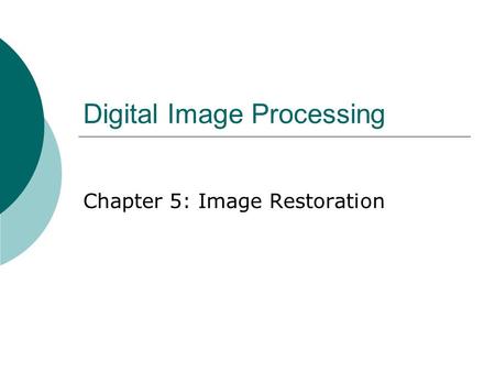 Digital Image Processing Chapter 5: Image Restoration.
