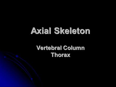 Axial Skeleton Vertebral Column Thorax. body Vertebral Parts spinous process vertebral foramen transverse process lamina pedicle rib facet.