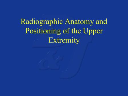 Radiographic Anatomy and Positioning of the Upper Extremity