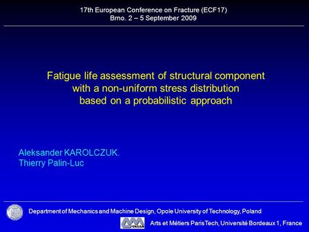Fatigue life assessment of structural component with a non-uniform stress distribution based on a probabilistic approach Aleksander KAROLCZUK. Thierry.