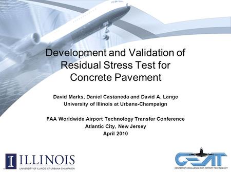 Development and Validation of Residual Stress Test for Concrete Pavement David Marks, Daniel Castaneda and David A. Lange University of Illinois at Urbana-Champaign.