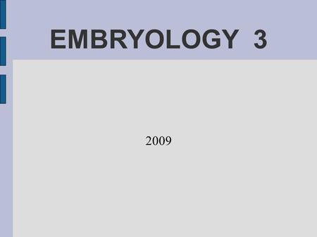 EMBRYOLOGY 3 2009. Basic morphogenetic processes Processes which are involved in development Proliferation – mitotic division - growth Apoptosis – reduction.
