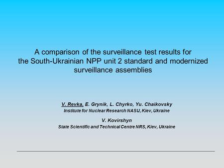 A comparison of the surveillance test results for the South-Ukrainian NPP unit 2 standard and modernized surveillance assemblies V. Revka, E. Grynik, L.