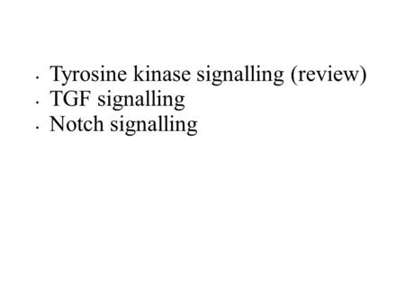 Tyrosine kinase signalling (review) TGF signalling Notch signalling.
