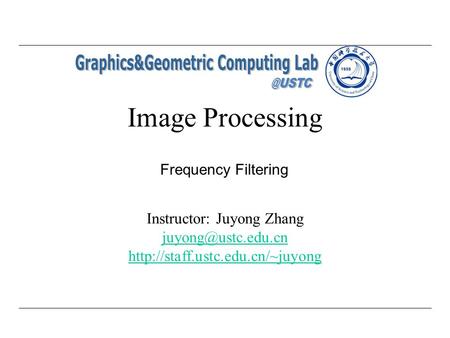 Image Processing Frequency Filtering Instructor: Juyong Zhang
