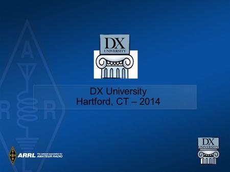 DX University Hartford, CT – 2014. Station & Antenna Considerations Joe Reisert W1JR.