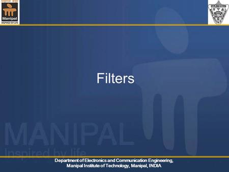 Department of Electronics and Communication Engineering, Manipal Institute of Technology, Manipal, INDIA Filters.