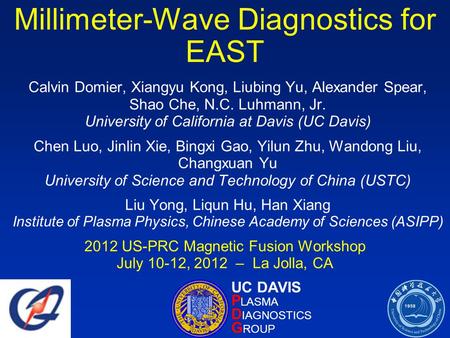 Millimeter-Wave Diagnostics for EAST Calvin Domier, Xiangyu Kong, Liubing Yu, Alexander Spear, Shao Che, N.C. Luhmann, Jr. University of California at.