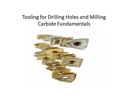 Tooling for Drilling Holes and Milling Carbide Fundamentals