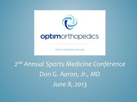 2 nd Annual Sports Medicine Conference Don G. Aaron, Jr., MD June 8, 2013.