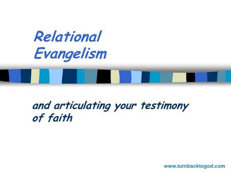 Relational Evangelism and articulating your testimony of faith www.turnbacktogod.com.