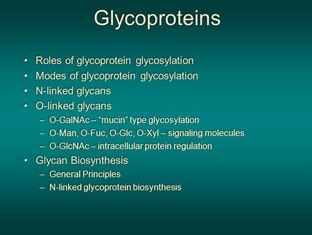 Glycoproteins Roles of glycoprotein glycosylationRoles of glycoprotein glycosylation Modes of glycoprotein glycosylationModes of glycoprotein glycosylation.