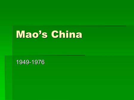 Mao’s China 1949-1976. China after 1911  The Revolution of 1911 was intended to create a modern republican form of government in China.  Instead, the.